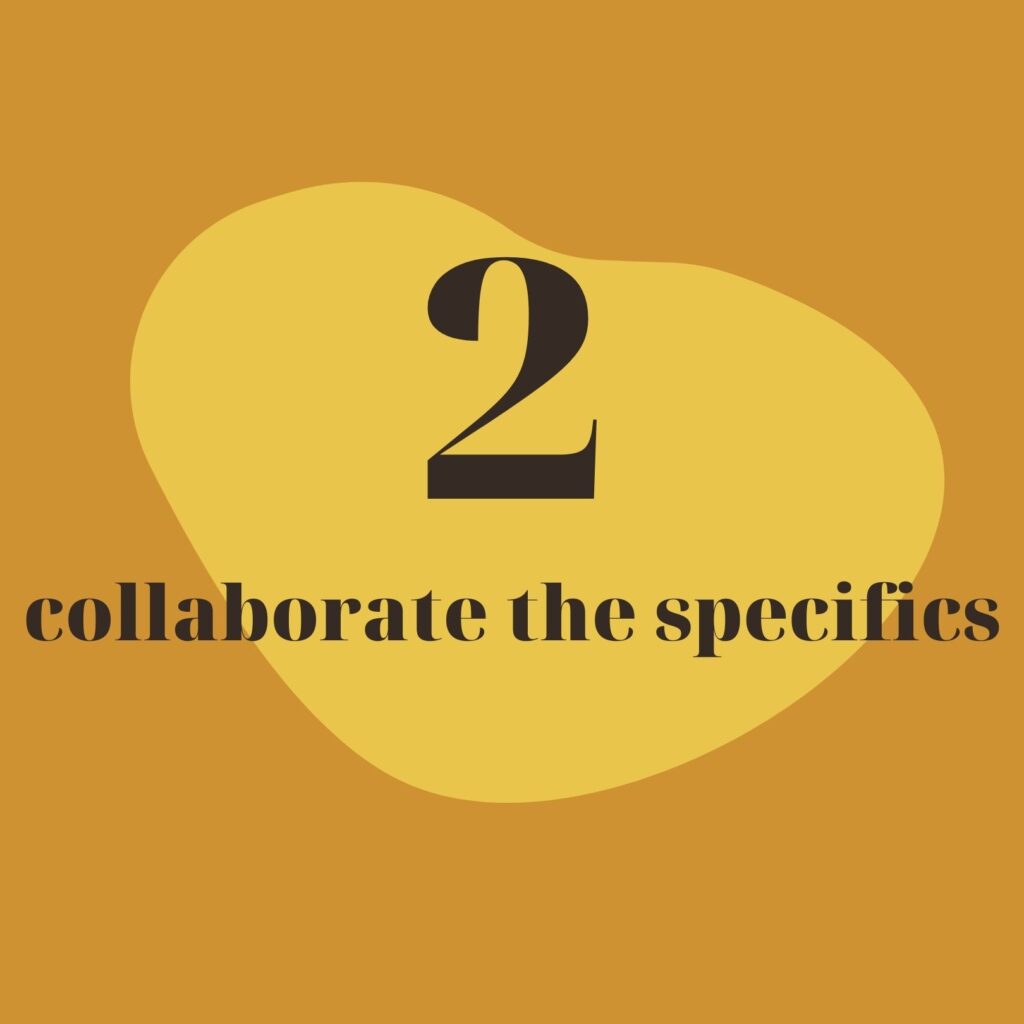 Step 2, Collaborate the Specifics