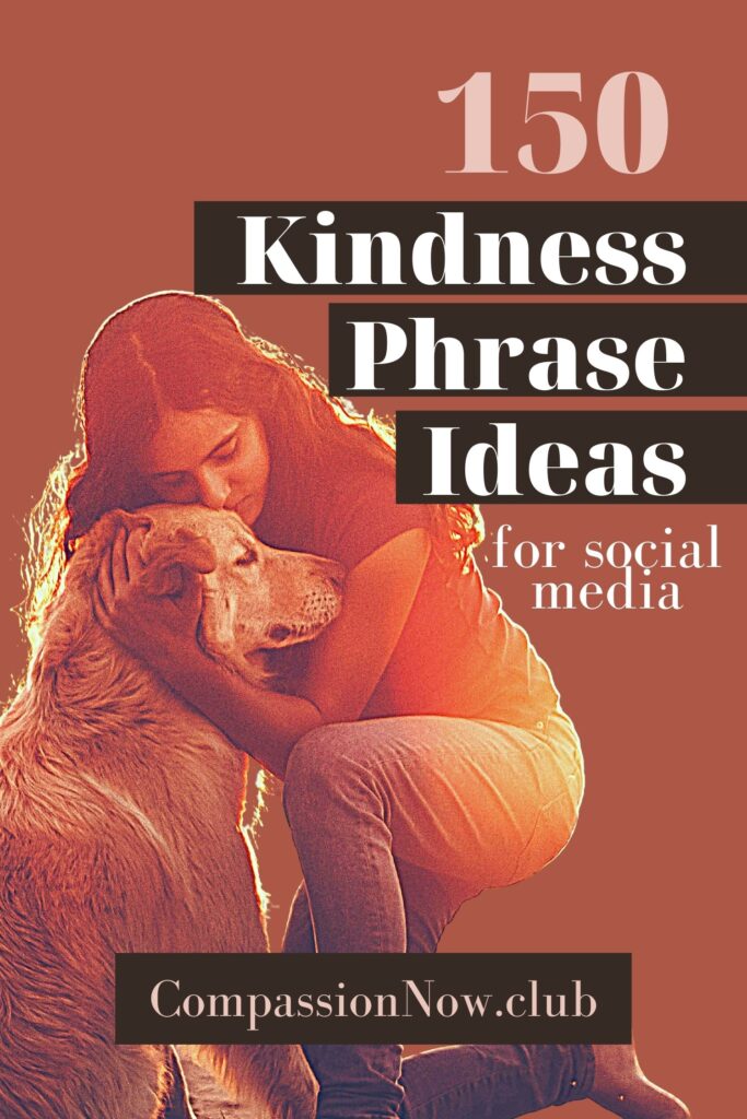 150 Kindness Phrases Ideas to Share the Love 150 Kindness Phrases and Kindness Words Ideas for social media with a photo of a woman hugging a dog. Compassion Now dot club